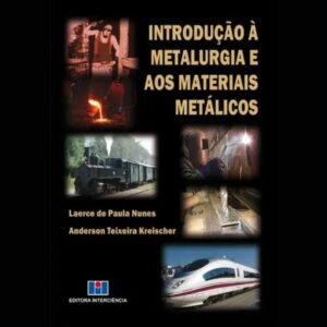 Introdução à Metalurgia e Aos Materiais Metálicos